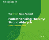 Green Room Podcast: Pedestrianising the city - Strand Aldwych - on this page
