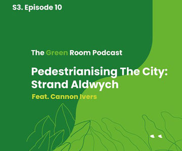 Green Room Podcast: Pedestrianising the city - Strand Aldwych